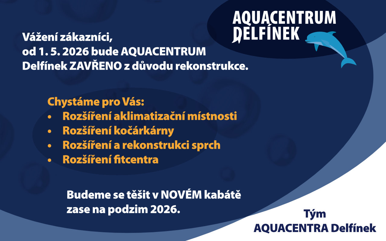 Od 1.5.2026 bude aquacentrum delfínek zavřeno z důvodu rekonstrukce. Omlouváme se za dočasné omezení a těšíme se na vás v novém delfínku na podzim 2026!