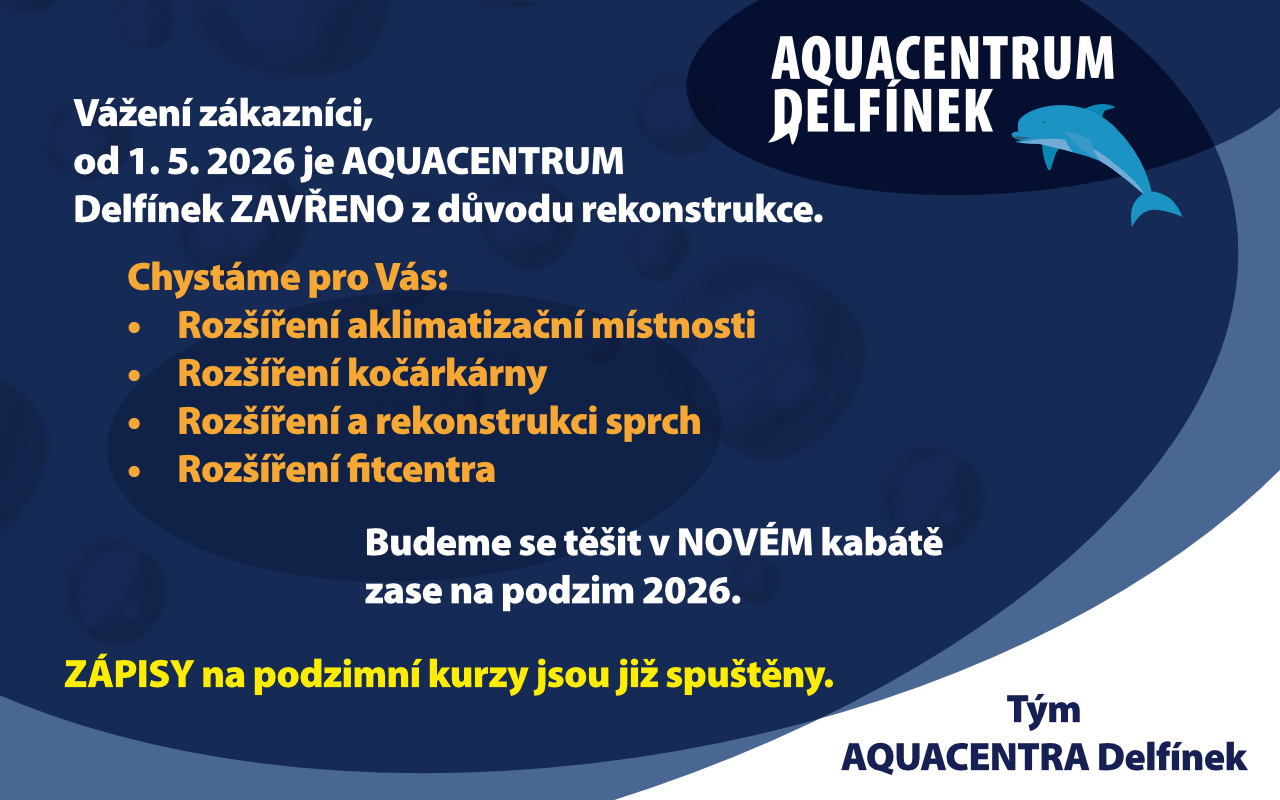 Od 1.5.2026 bude aquacentrum delfínek zavřeno z důvodu rekonstrukce. Omlouváme se za dočasné omezení a těšíme se na vás v novém delfínku na podzim 2026!